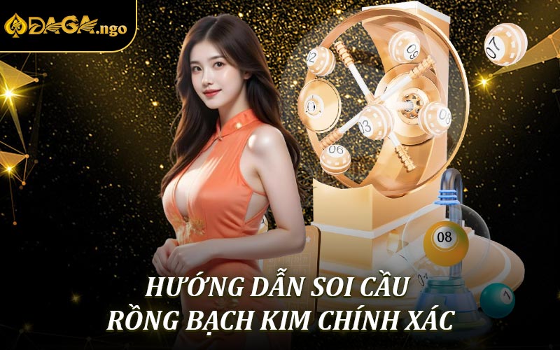 Hướng dẫn soi cầu rồng bạch kim chính xác và hiệu quả nhất