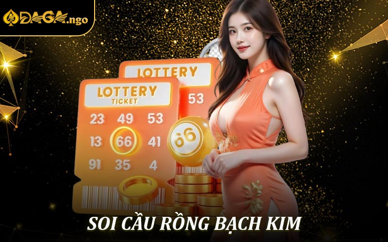 Soi Cầu Rồng Bạch Kim - Bí Quyết Tăng Tỷ Lệ Thắng Cho Bet Thủ